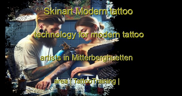 Skinart Modern tattoo technology for modern tattoo artists in Mitterberghuetten area | TattooTraining | TattooClasses | SkinartTraining-Austria